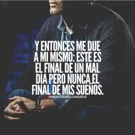 y_entonces_me_dije_a_mi_mismo_este_es_el_final_de_un_mal_dia_pero_nunca_el_final_de_mis_suenos