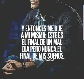 y_entonces_me_dije_a_mi_mismo_este_es_el_final_de_un_mal_dia_pero_nunca_el_final_de_mis_suenos_1