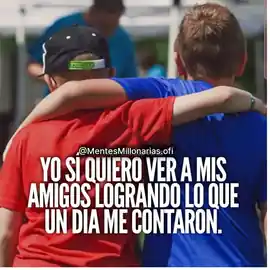 yo_si_quiero_ver_a_mis_amigos_logrando_lo_que_un_dia_me_contaron
