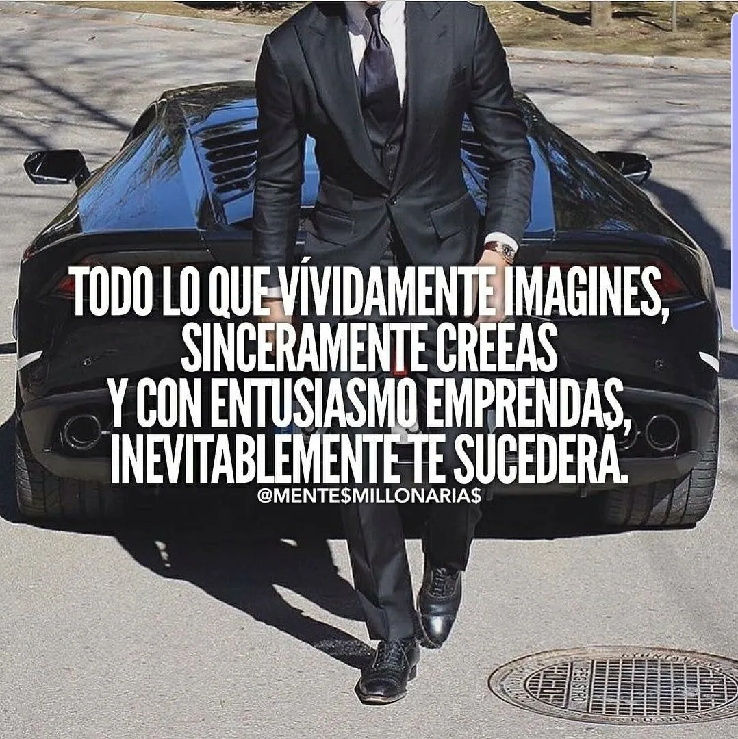 Imagina, cree y emprende con entusiasmo para que logres lo que deseas.