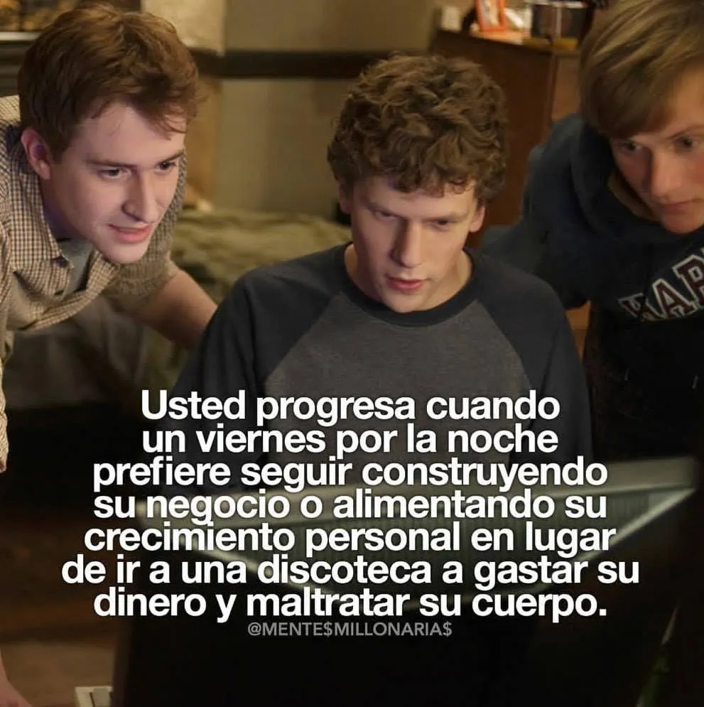Usted progresa cuando un viernes por la noche prefiere seguir construyendo su negocio. . .