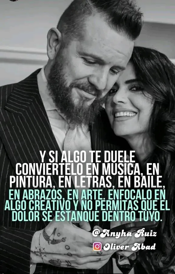 Y si algo te duele conviértelo en música, en pintura, en letras, en baile. . .