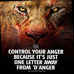 Control, your anger because it is just one letter away form d anger