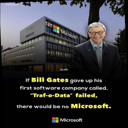 If bill gates gave up his first software company called, traf o data, failed, there whould be no Microsoft